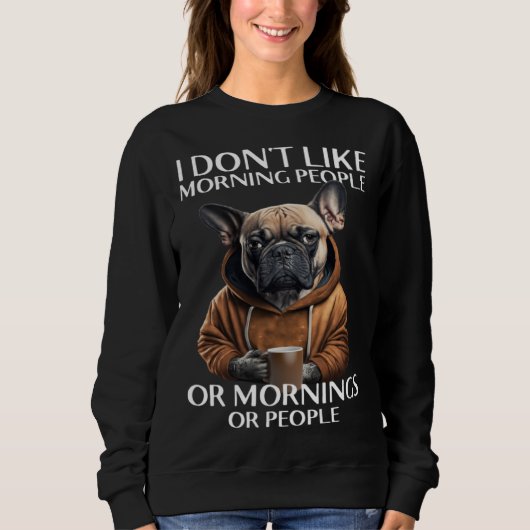 I Don Like Morning People Bulldog スウェットシャツ (正面)