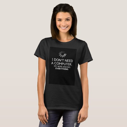 I DON NEED A COMPUTER MY WIFE KNOWS EVERYTHING Tシャツ (正面フル)