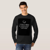 I DON NEED A COMPUTER MY WIFE KNOWS EVERYTHING Tシャツ (正面フル)