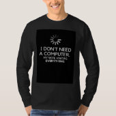 I DON NEED A COMPUTER MY WIFE KNOWS EVERYTHING Tシャツ (正面)