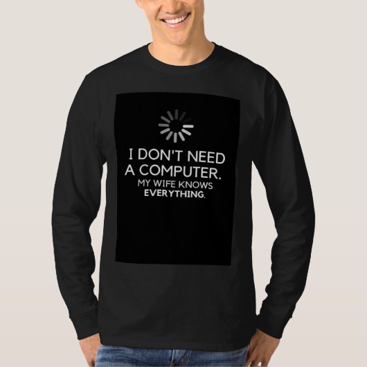 I DON NEED A COMPUTER MY WIFE KNOWS EVERYTHING Tシャツ (正面)