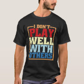 I Don Play Well With Others Tシャツ (正面)
