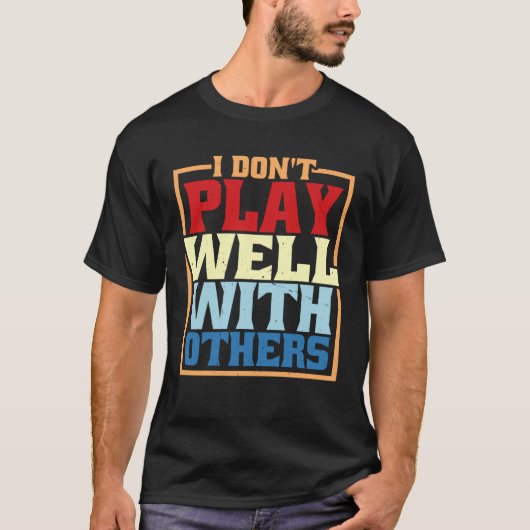 I Don Play Well With Others Tシャツ (正面)
