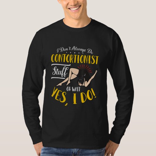 I Don t Always Do Contortionist Stuff Aerial Silk  Tシャツ (正面)