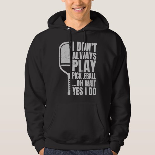 I Don t Always Play Pickleball Oh Wait Yes I Do  1 パーカ (正面)