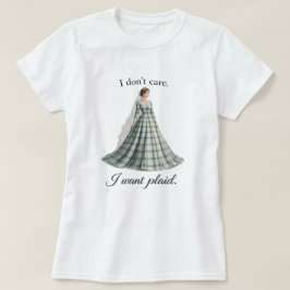 I Don’t Care I Want Plaid Fun Bridal  Tシャツ