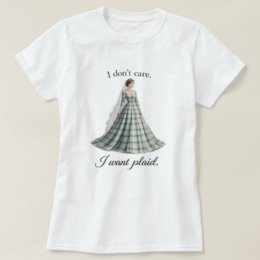 I Don’t Care I Want Plaid Fun Bridal  Tシャツ (デザイン正面)