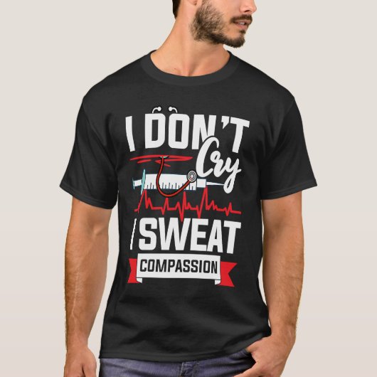 I don´t cry i sweat compassion Nurse Doctor Tシャツ (正面)