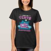 I Don T Do Tents Glamping Queen Glamping 1 Tシャツ (正面)