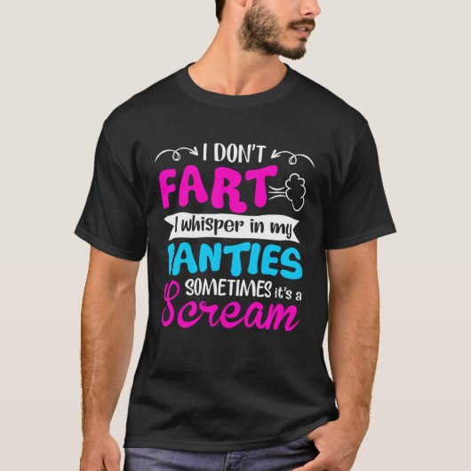 I Don t Fart I Whisper In My Panties Sometimes It  Tシャツ (正面)