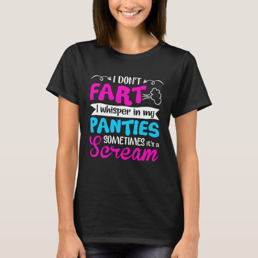 I Don t Fart I Whisper In My Panties Sometimes It  Tシャツ (正面)