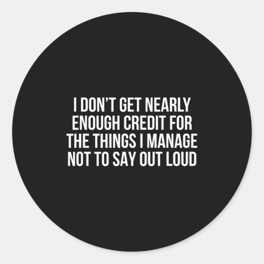I Don’t Get Nearly Enough Credit For The Things I  ラウンドシール (正面)