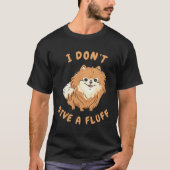 I don t give a fluff   Pomeranian Pom Tシャツ (正面)