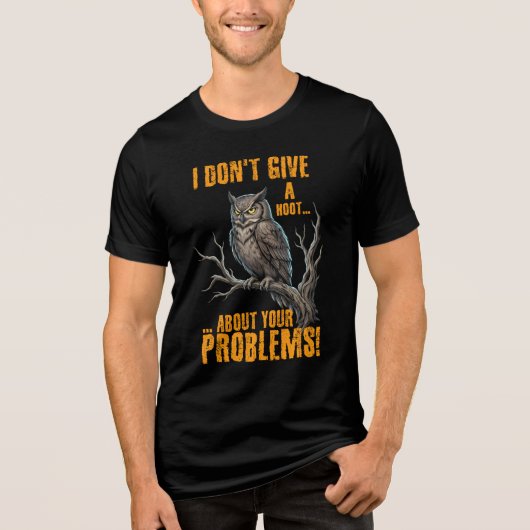 I Don’t Give a Hoot About Your Problems Funny Owl  トライブレンドＴシャツ (正面)