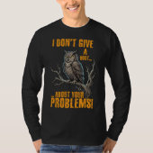 I Don’t Give a Hoot About Your Problems Funny Owl  Tシャツ (正面)