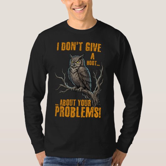 I Don’t Give a Hoot About Your Problems Funny Owl  Tシャツ (正面)