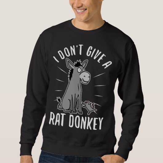 I Don t Give A rat donkey  1 スウェットシャツ (正面)
