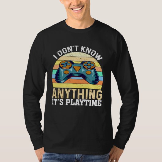 I Don t Know Anything It s Playtime  Video Gamer Tシャツ (正面)