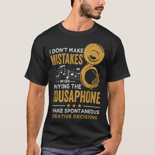 I Don t Make Mistakes When Playing The Sousaphone Tシャツ (正面)