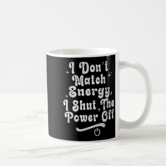 I Don’t Match Energy,shut The Wer Off,bold Sy Quot コーヒーマグカップ (右)