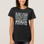 I Don t Mind Coming To Work   Sarcastic Job  1 Tシャツ (正面)
