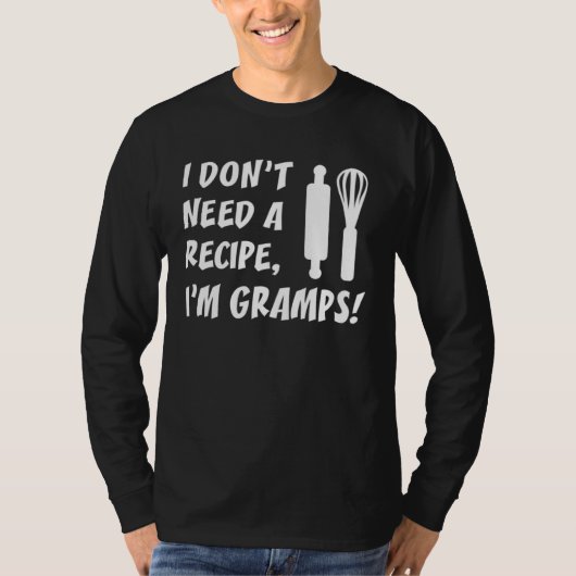 I Don t Need A Recipe I m Gramps  Grandpa Tシャツ (正面)