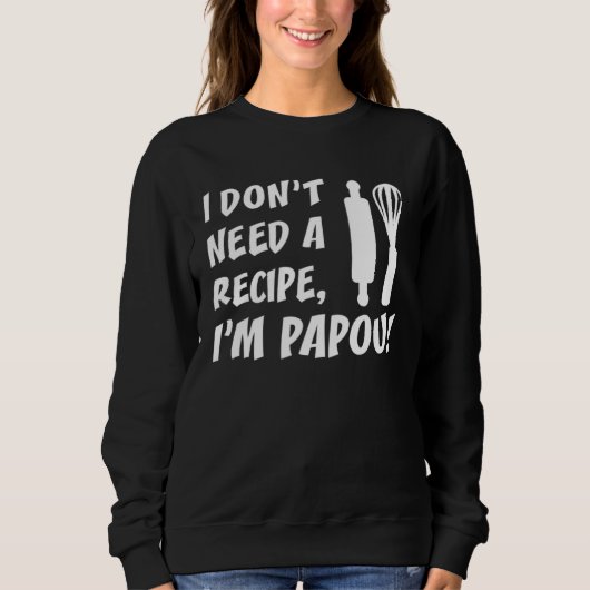 I Don t Need A Recipe I m Papou Greek Grandfather スウェットシャツ (正面)