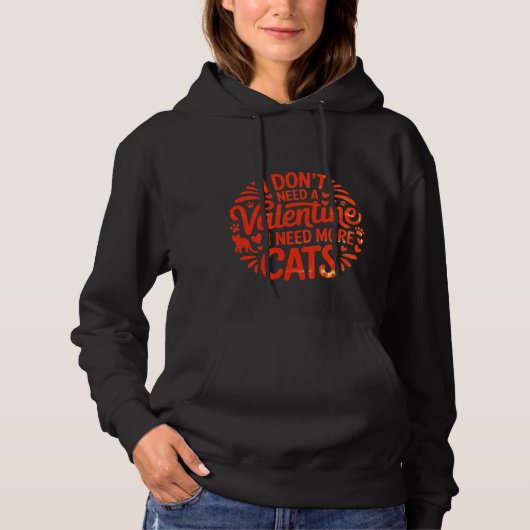 I Don’t Need a Valentine I Need More Cats Hoodie – パーカ (正面)