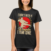 I Don’t Need A Weapon I Am One Funny Gifts Tシャツ (正面)