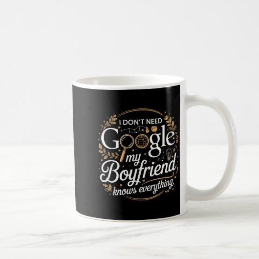 I Don’t Need Google My Boyfriend Knows Everything  コーヒーマグカップ (右)