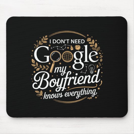 I Don’t Need Google My Boyfriend Knows Everything  マウスパッド (正面)