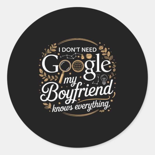I Don’t Need Google My Boyfriend Knows Everything  ラウンドシール (正面)