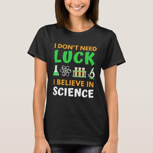 I Don t Need Luck I Believe In Science St Patrick Tシャツ (正面)