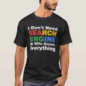 I Don t Need Search Engine My Wife Knows Everythin Tシャツ (正面)
