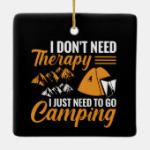 I Don’t Need Therapy I Just Need to go Camping セラミックオーナメント (裏面)