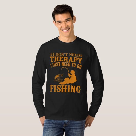 I Don t Need Therapy I Just Need To Go Fishing Tシャツ (正面フル)