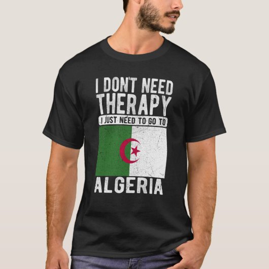 I don´t need Therapy I just need to go to Algeria Tシャツ (正面)