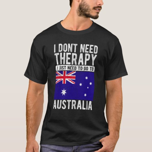 I don´t need Therapy I just need to go to Australi Tシャツ (正面)