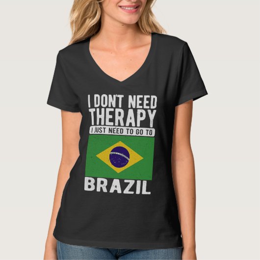 I don´t need Therapy I just need to go to Brazil Tシャツ (正面)