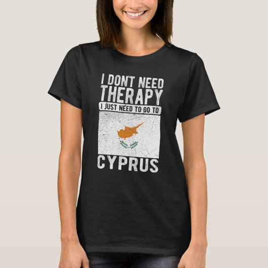 I don´t need Therapy I just need to go to Cyprus Tシャツ (正面)
