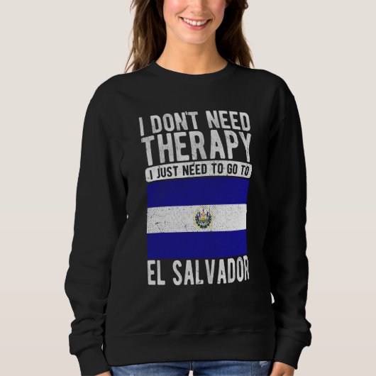 I don´t need Therapy I just need to go to El Salva スウェットシャツ (正面)