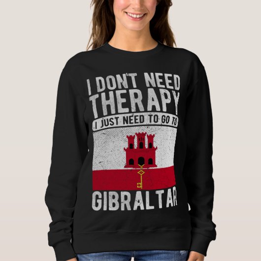 I don´t need Therapy I just need to go to Gibralta スウェットシャツ (正面)