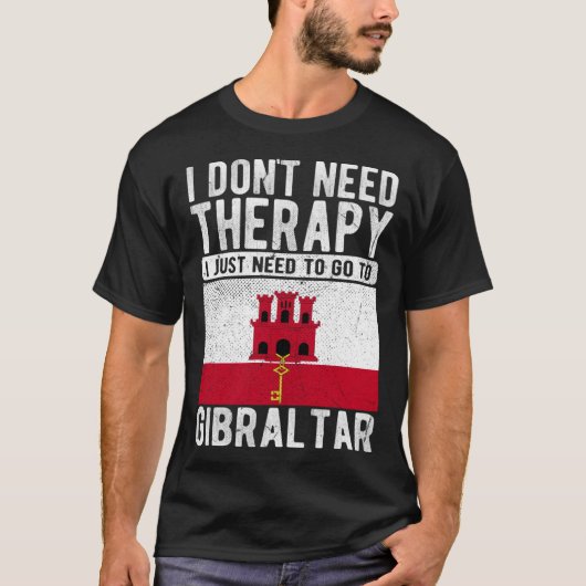 I don´t need Therapy I just need to go to Gibralta Tシャツ (正面)