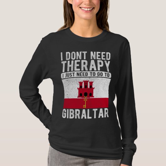 I don´t need Therapy I just need to go to Gibralta Tシャツ (正面)