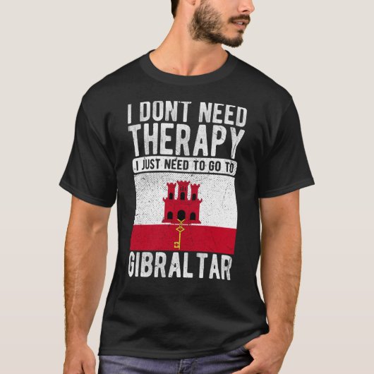 I don´t need Therapy I just need to go to Gibralta Tシャツ (正面)