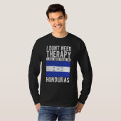 I don´t need Therapy I just need to go to Honduras Tシャツ (正面フル)