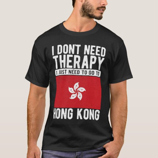 I don´t need Therapy I just need to go to Hongkong Tシャツ (正面)