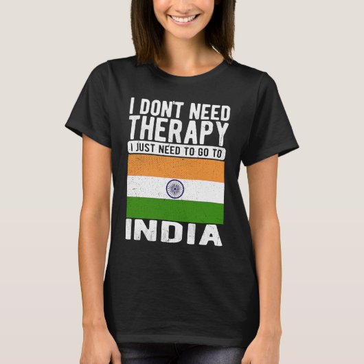 I don´t need Therapy I just need to go to India Tシャツ (正面)