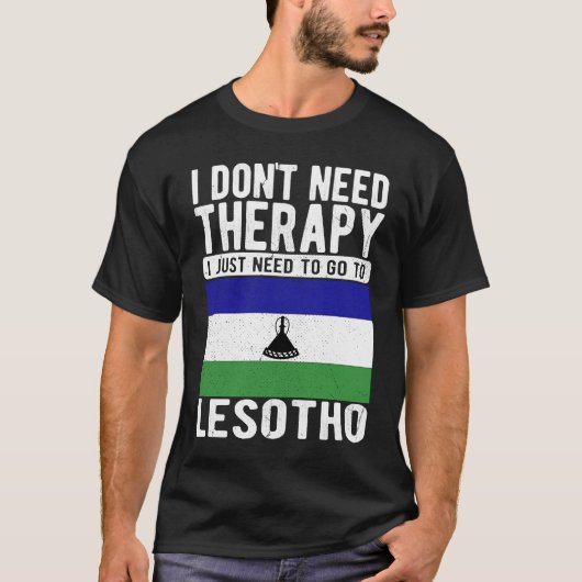 I don´t need Therapy I just need to go to Lesotho Tシャツ (正面)
