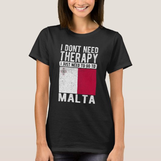 I don´t need Therapy I just need to go to Malta Tシャツ (正面)